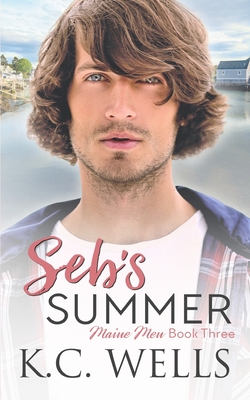 Seb's Summer: Maine Men, Book Three - Wells, K C