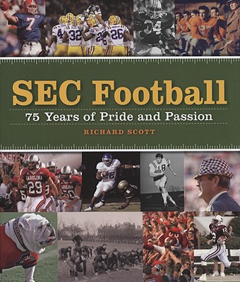 SEC Football: 75 Years of Pride and Passion - Scott, Richard
