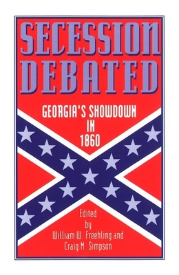 Secession Debated: Georgia's Showdown in 1860 - Freehling, William W (Editor), and Simpson, Craig M (Editor)