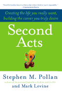 Second Acts: Creating the Life You Really Want, Building the Career You Truly Desire - Pollan, Stephen M, and Levine, Mark