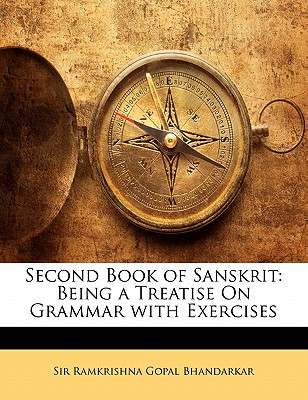 Second Book of Sanskrit: Being a Treatise on Grammar with Exercises - Bhandarkar, Ramkrishna Gopal