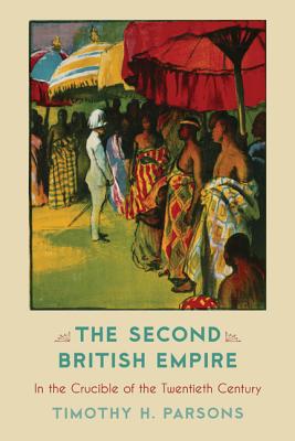 Second British Empire CB: In the Crucible of the Twentieth Century - Parsons, Timothy H