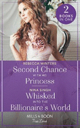 Second Chance With His Princess / Whisked Into The Billionaire's World: Mills & Boon True Love: Second Chance with His Princess (the Baldasseri Royals) / Whisked into the Billionaire's World