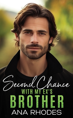 Second Chance with My Ex's Brother: A small town off limits romance - Rhodes, Ana