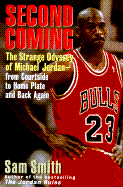 Second Coming: The Strange Odyssey of Michael Jordan--From Courtside to Home Plate and Back Again - Smith, Sam