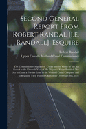 Second General Report From Robert Randal [i.e. Randall], Esquire [microform]: the Commissioner Appointed "under and by Virtue of" an Act Passed in the Eleventh Year of His Majesty's Reign Entitled, "An Act to Grant a Further Loan to the Welland Canal...