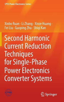 Second Harmonic Current Reduction Techniques for Single-Phase Power Electronics Converter Systems - Ruan, Xinbo, and Zhang, Li, and Huang, Xinze