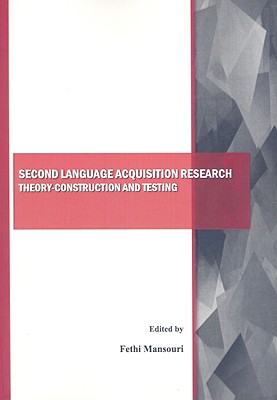 Second Language Acquisition Research: Theory-Construction and Testing - Mansouri, Fethi, Dr. (Editor)