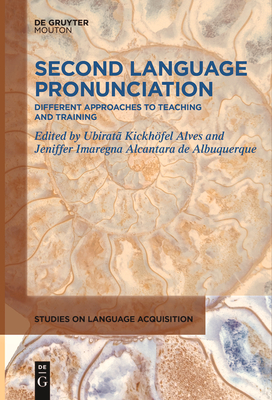 Second Language Pronunciation: Different Approaches to Teaching and Training - Kickhfel Alves, Ubirat (Editor), and Alcantara de Albuquerque, Jeniffer Imaregna (Editor)