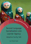 Second Language Socialization and Learner Agency: Adoptive Family Talk