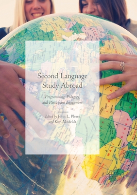 Second Language Study Abroad: Programming, Pedagogy, and Participant Engagement - Plews, John L (Editor), and Misfeldt, Kim (Editor)
