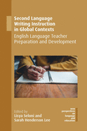Second Language Writing Instruction in Global Contexts: English Language Teacher Preparation and Development