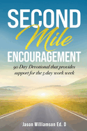 Second Mile Encouragement: 90 Day Devotional that provides support for the 5 day work week