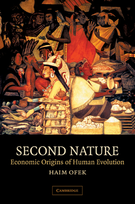 Second Nature: Economic Origins of Human Evolution - Ofek, Haim