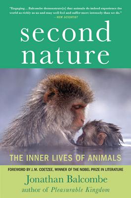 Second Nature: The Inner Lives of Animals - Balcombe, Jonathan, and Coetzee, J M (Foreword by)