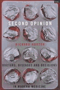 Second Opinion: Doctors, Diseases And Decisions In Modern Medicine