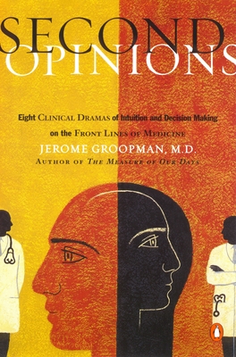 Second Opinions: 8 Clinical Dramas Intuition Decision Making Front Lines medn - Groopman, Jerome
