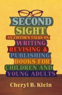 Second Sight: An Editor's Talks on Writing, Revising, and Publishing Books for Children and Young Adults