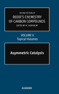 Second Supplements to the 2nd Edition of Rodd's Chemistry of Carbon Compounds: Topical Volumes and Cumulative Index: Asymmetric Catalysis