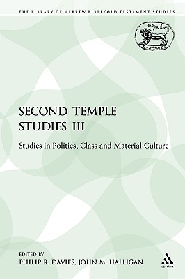 Second Temple Studies III: Studies in Politics, Class and Material Culture - Davies, Philip R (Editor), and Halligan, John M (Editor)