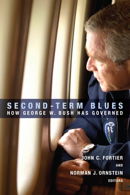 Second-Term Blues: How George W. Bush Has Governed - Fortier, John C (Editor), and Ornstein, Norman J (Editor)