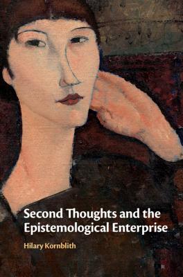 Second Thoughts and the Epistemological Enterprise - Kornblith, Hilary