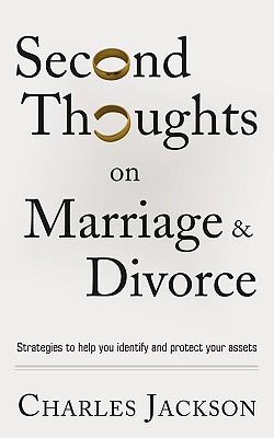 Second Thoughts on Marriage and Divorce: Strategies to Help Identify and Protect Your Assets - Jackson, Charles