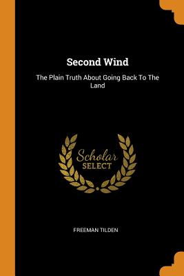 Second Wind: The Plain Truth about Going Back to the Land - Tilden, Freeman