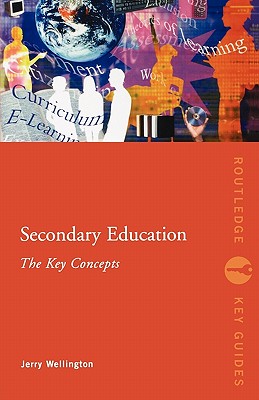 Secondary Education: The Key Concepts - Wellington, Jerry, Professor