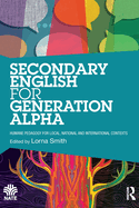 Secondary English for Generation Alpha: Humane Pedagogy for Local, National and International Contexts