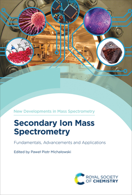 Secondary Ion Mass Spectrometry: Fundamentals, Advancements and Applications - Michalowski, Pawel Piotr (Editor)