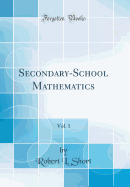 Secondary-School Mathematics, Vol. 1 (Classic Reprint)