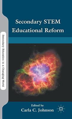 Secondary STEM Educational Reform - Johnson, C (Editor)