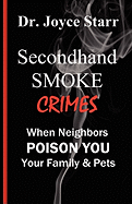 Secondhand Smoke Crimes: When Neighbors Poison You, Your Family & Pets.