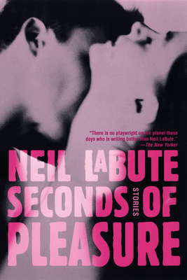 Seconds of Pleasure: Stories - Labute, Neil