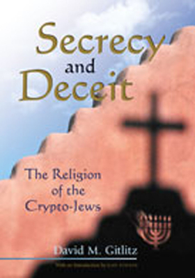 Secrecy and Deceit: The Religion of the Crypto-Jews - Gitlitz, David M, and Stavans, Ilan (Introduction by)