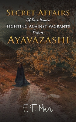 Secret Affairs Of Four Houses Fighting Against Vagrants From Ayavazashi - Man, E. T.