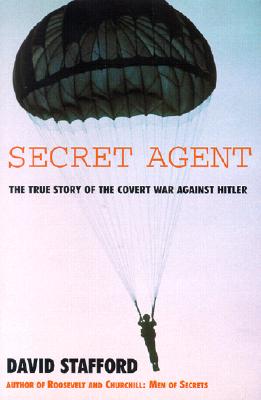 Secret Agent: The True Story of the Covert War Against Hitler - Stafford, David