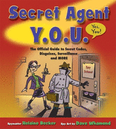 Secret Agent Y.O.U.: The Official Guide to Secret Codes, Disguises, Surveillance and More