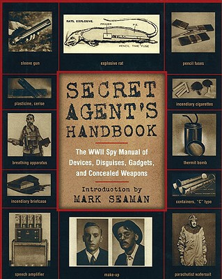 Secret Agent's Handbook: The Top Secret Manual of Wartime Weapons, Gadgets, Disguises and Devices - Bailey, Roderick (Introduction by)