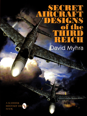 Secret Aircraft Designs of Third Reich - Myhra, David