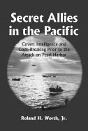 Secret Allies in the Pacific: Covert Intelligence and Code Breaking Cooperation Between the United States, Great Britain, and Other Nations Prior to the Attack on Pearl Harbor
