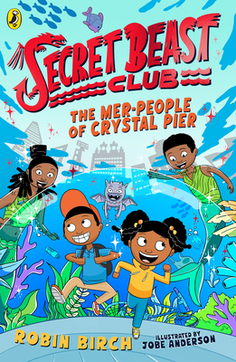 Secret Beast Club: The Mer-People of Crystal Pier - Anderson, Jobe