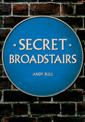 Secret Broadstairs - Bull, Andy