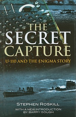 Secret Capture: U-110 and the Enigma Story - Roskill, Estate Of Stephen, and Gough, Barry M (Introduction by)