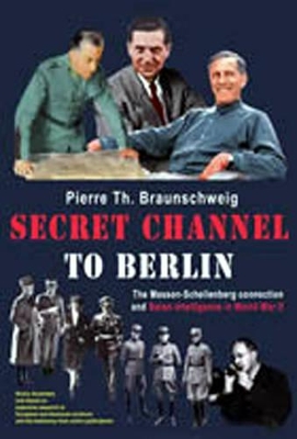 Secret Channel to Berlin: The Masson-Schellenberg Connection and Swiss Intelligence in World War II - Braunschweig, Pierre Th