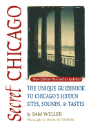 Secret Chicago: The Unique Guidebook to Chicago's Hidden Sites, Sounds, and Tastes