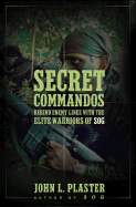 Secret Commandos: Behind Enemy Lines with the Elite Warriors of SOG - Plaster, John L