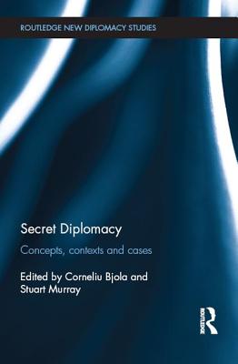 Secret Diplomacy: Concepts, Contexts and Cases - Bjola, Corneliu (Editor), and Murray, Stuart (Editor)