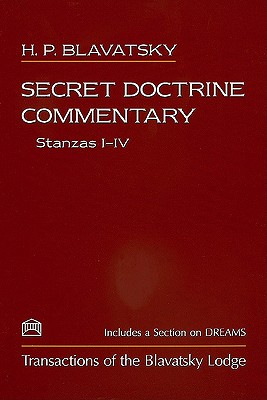 Secret Doctrine Commentary/Stanzas I-IV: Transactions of the Blavatsky Lodge: With a Section on Dreams - Blavatsky, Helena Petrovna, and Theosophical Society